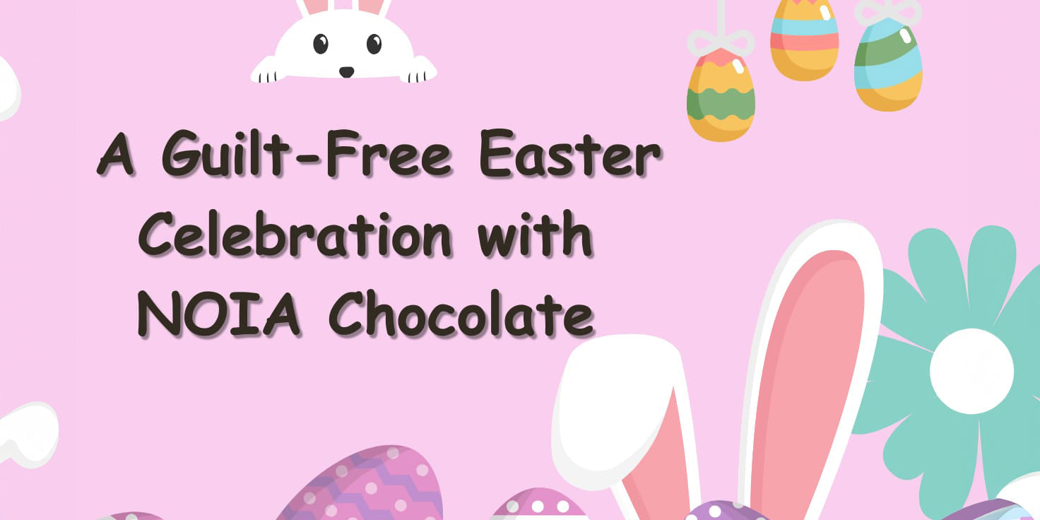 Guilt Free Easter by NOIA Chocolate