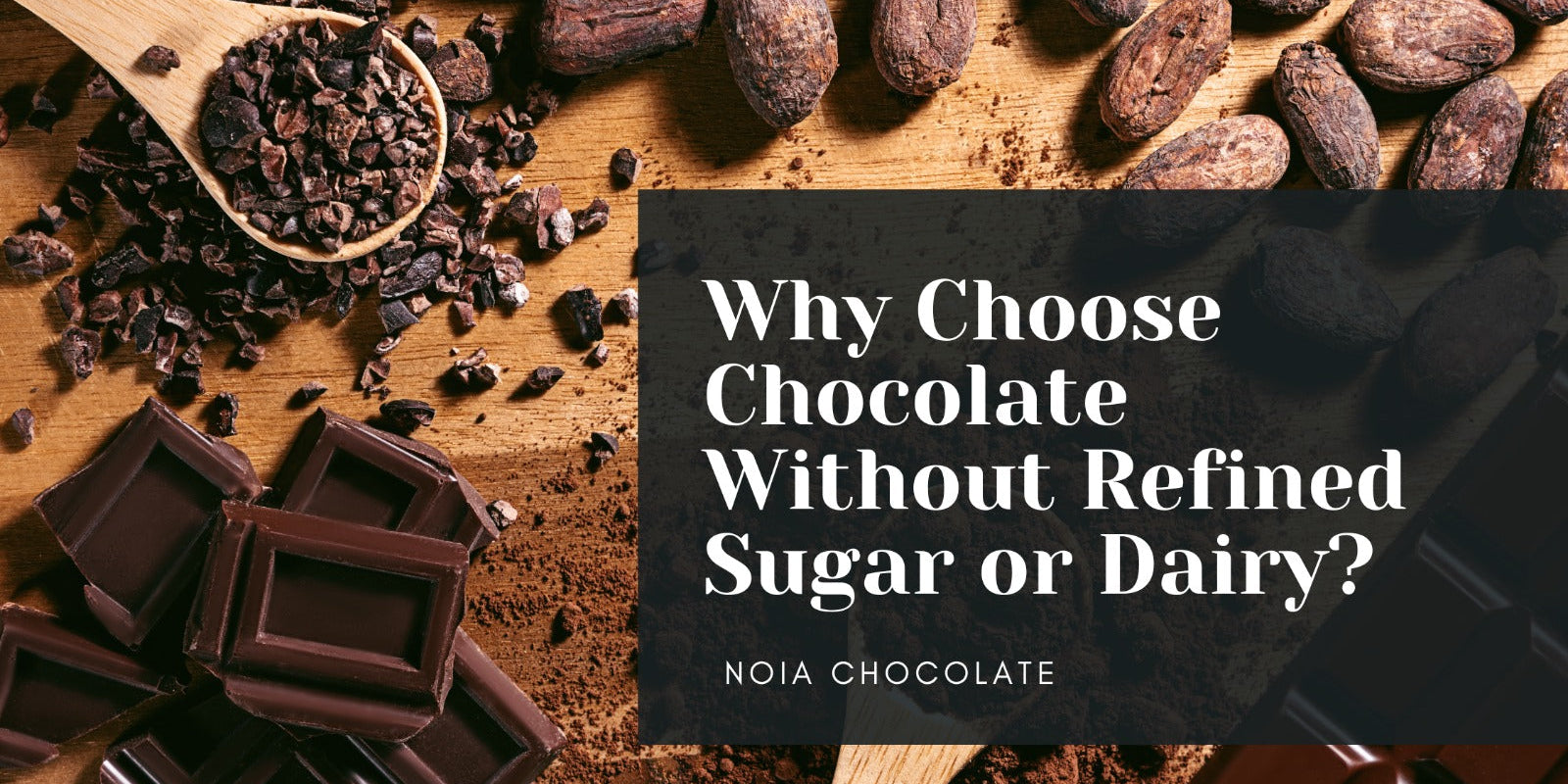 Why Choose Chocolate Without Refined Sugar or Dairy?