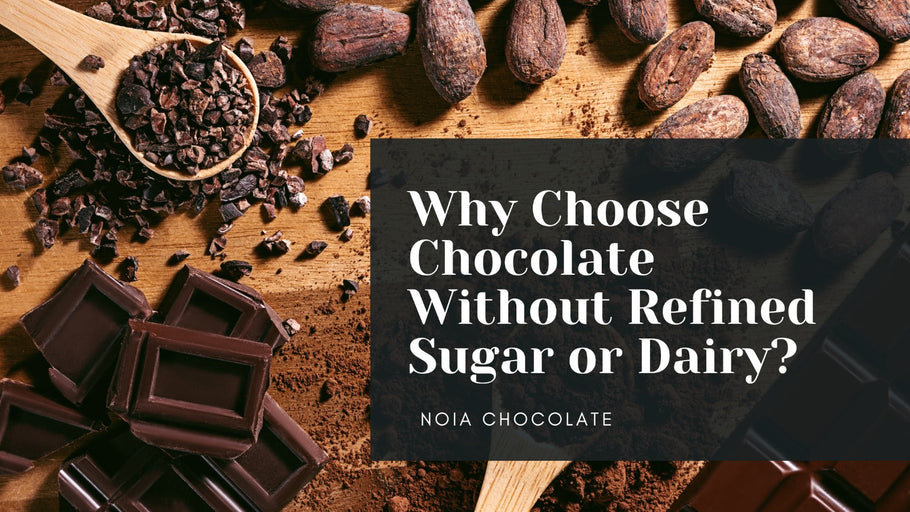 Why Choose Chocolate Without Refined Sugar or Dairy?